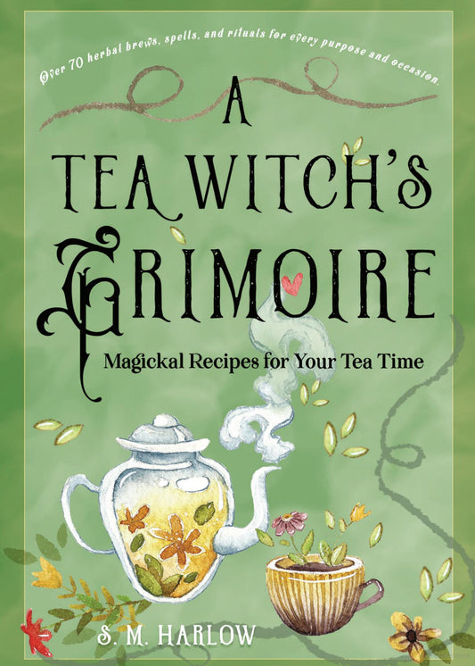 A Tea Witch's Grimoire:  Magickal Recipes for Your Tea Time by S.M. Harlow Hardco