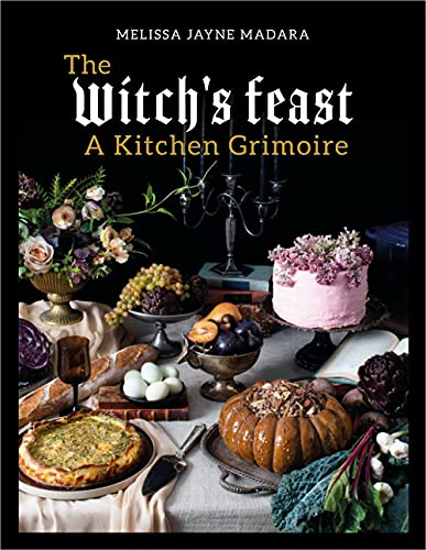 The Witch's Feast: A Kitchen Grimoire, Melissa Madara - JOURNEY artisan soaps & candles