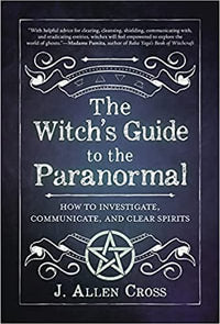 The Witch's Guide To The Paranormal
How to Investigate, Communicate, and Clear Spirits, J. Allen Cross - JOURNEY artisan soaps & candles